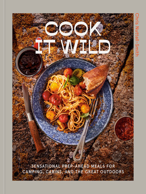 Title details for Cook It Wild by Chris Nuttall-Smith - Available